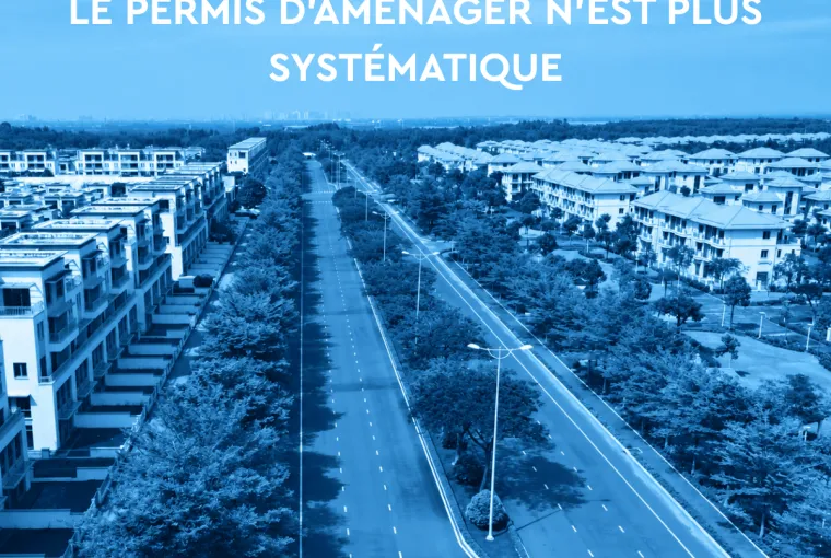 Lotissements en secteur protégé : la fin du permis d’aménager systématique à compter du 28 septembre 2026